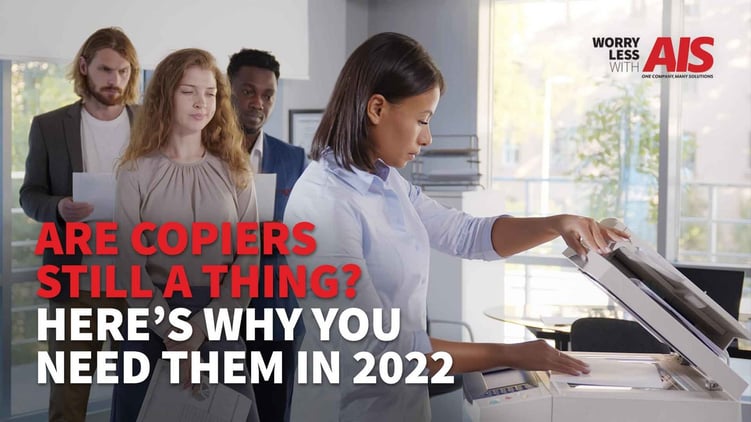are-copiers-still-a-thing-heres-why-You-need-them-in-2022