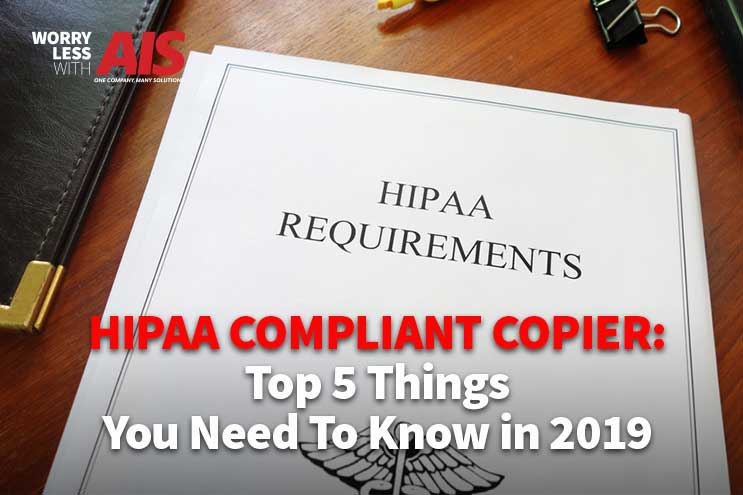 HIPAA Compliant Copier: Top 5 Things You Need To Know in 2019