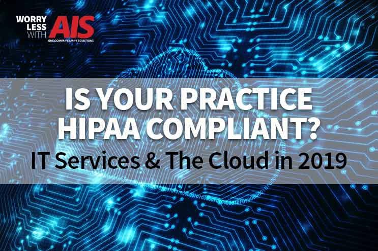 Is Your Practice HIPAA Compliant? IT Services & The Cloud in 2019