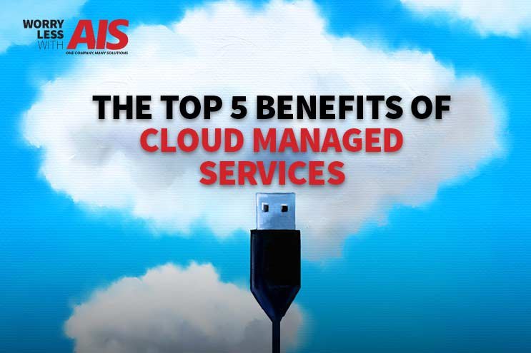 Cloud Services: The Top 5 Benefits of Cloud Managed Services
