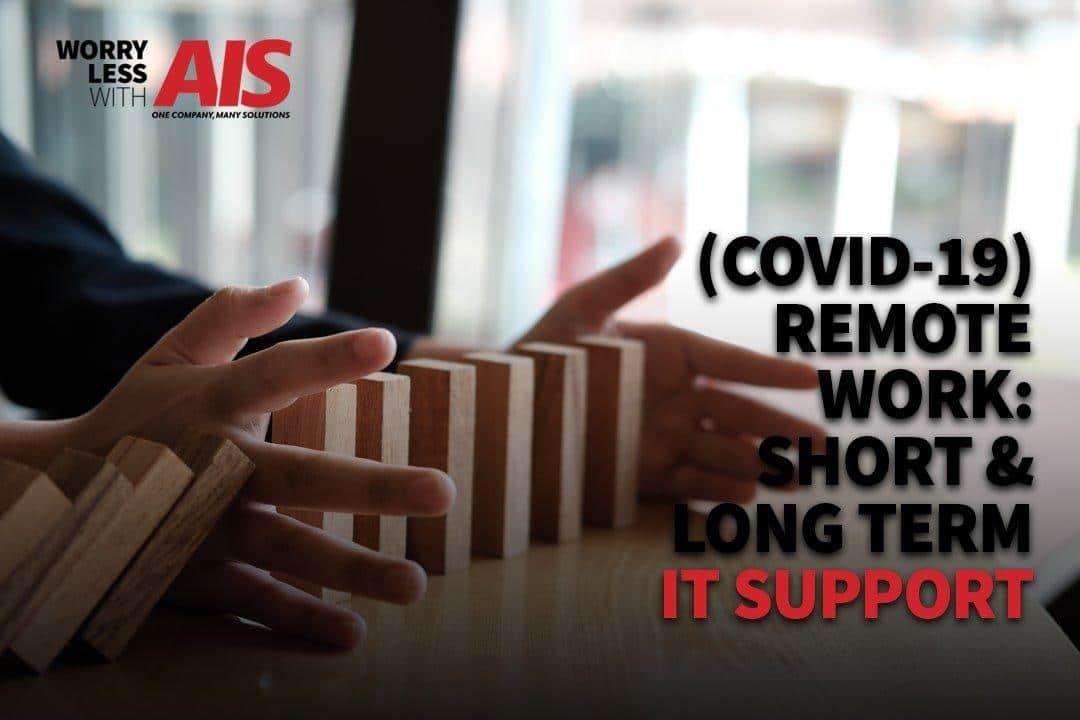 COVID-19 Remote Work Short and Long Term IT Support