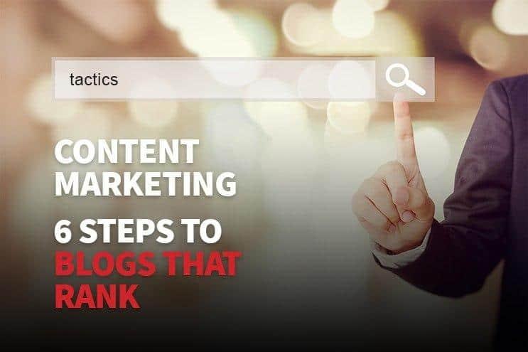 content-marketing-six-steps-to-blogs-that-rank-tactics