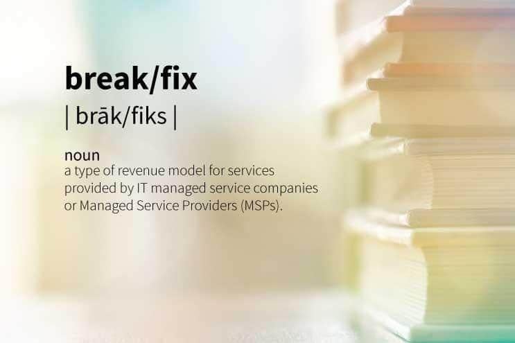 Definition of Break/Fix in Under 100 Words